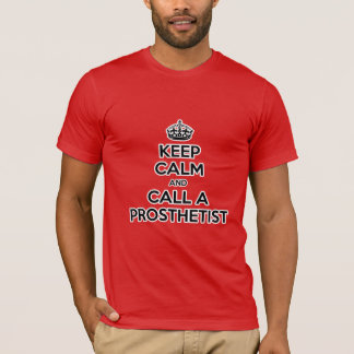 Calm behalten und Prosthetist anrufen T-Shirt