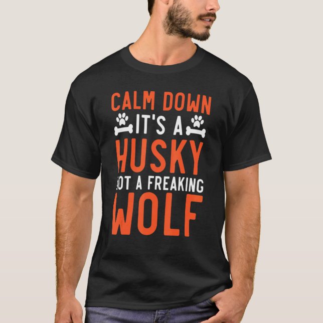Calm Down It's A Husky Not A Freaking Wolf Siberia T-Shirt (Vorderseite)