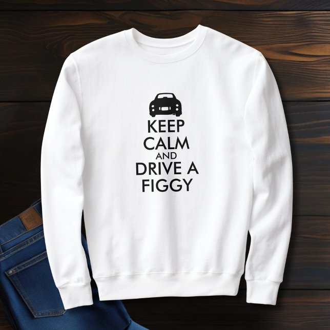 Calm Drive a Figgy Figarations Figaro Car behalten Sweatshirt (Keep Calm and Drive a figgy! Fun sweatshirt to wear at figaro meet ups)