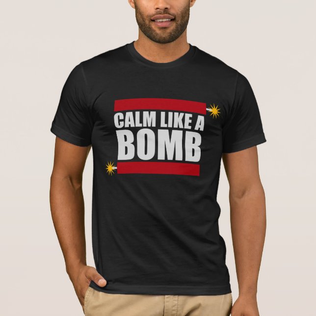 Calm Like a Bomb Paradox Irony Humor Explosive Fun T-Shirt (Vorderseite)