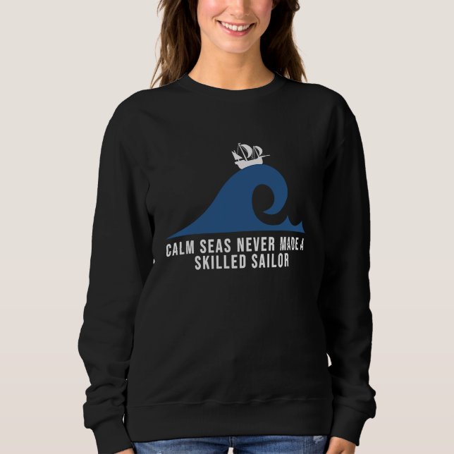 Calm seas never made a skilled sailor Motivational Sweatshirt (Vorderseite)