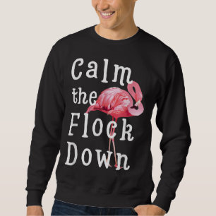 Calm The Flock Down Flamingo Funny Sweatshirt