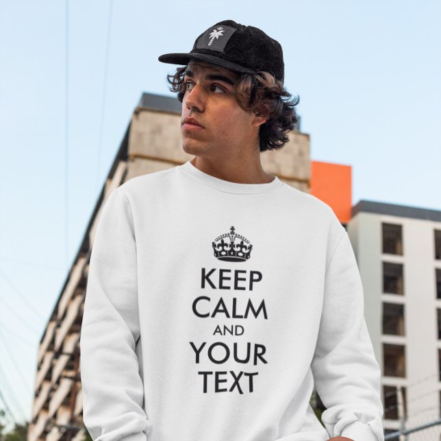 CALM UND IHREN TEXT behalten Sweatshirt (Create your own Keep Calm and Your Text sweatshirt.)