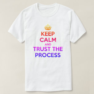 Calm Vertraue dem Prozess-T - Shirt behalten