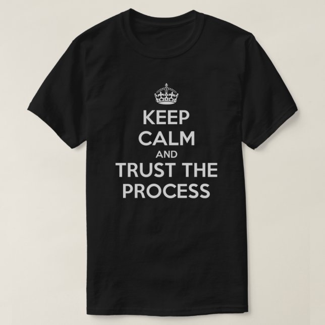 Calm Vertraue dem Prozess-T - Shirt behalten (Design vorne)