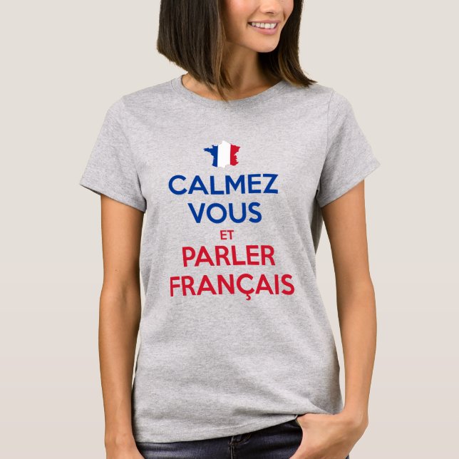 Calmez Vous et Parler Français T-Shirt (Vorderseite)