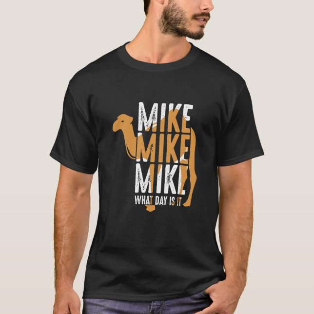 Camel Quote Mike Mike Mike What Day Is It T-Shirt (Vorderseite)