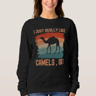 Camels I just Really Like Camels Ok Sweatshirt