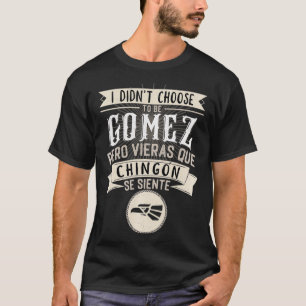 Camisa Ich habe nicht gewählt, Gomez zu sein, aber T-Shirt