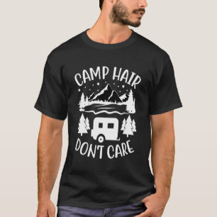 Camp Hair Dont' Care  Camping Camper Glück Zelt T-Shirt