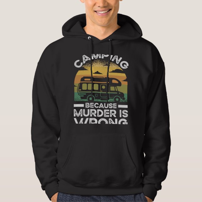 Camper  Camping Because Murder Is Wrong Travel Hoodie (Vorderseite)