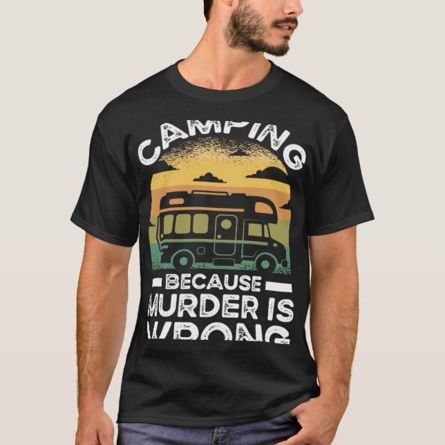 Camper  Camping Because Murder Is Wrong Travel T-Shirt (Vorderseite)