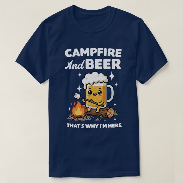  Campfire And Beer That's Why I'm Here T-Shirt (Design vorne)