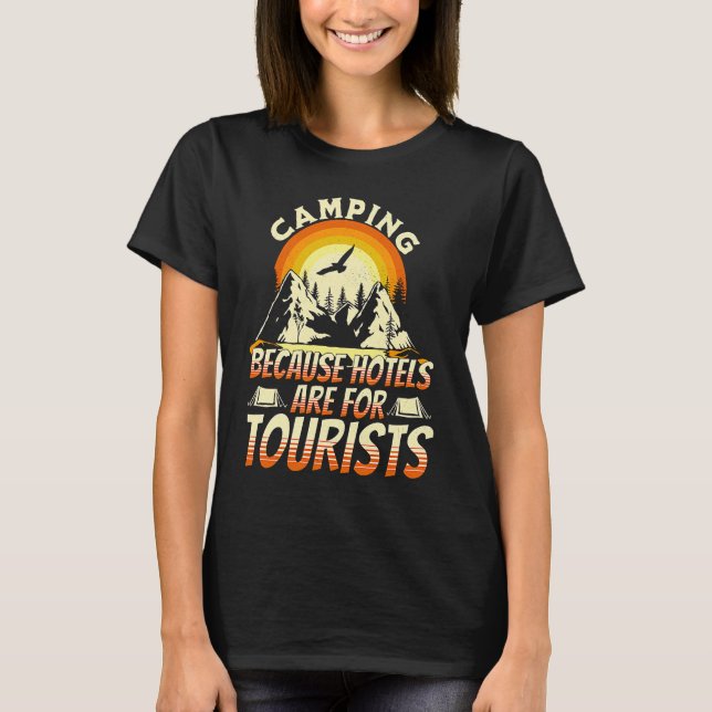 Camping Because Hotels Are For Tourists Funny Camp T-Shirt (Vorderseite)