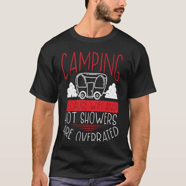 Camping Because Wifi And Hot Showers Are Overrated T-Shirt (Vorderseite)
