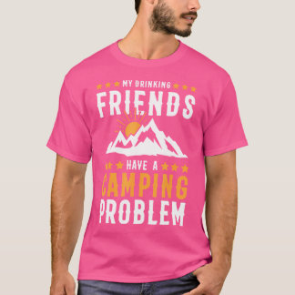 Camping Funny Sarcastic Quote Camp T-Shirt