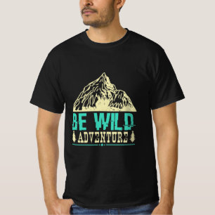 Camping Gift Be wild adventure T-Shirt