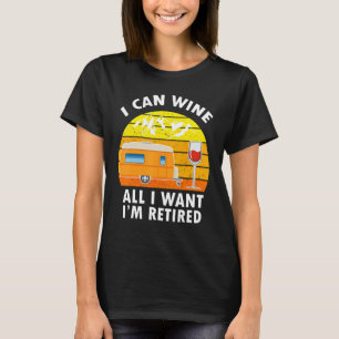 Camping ich kann Wein alles, was ich Wollte, ich b T-Shirt