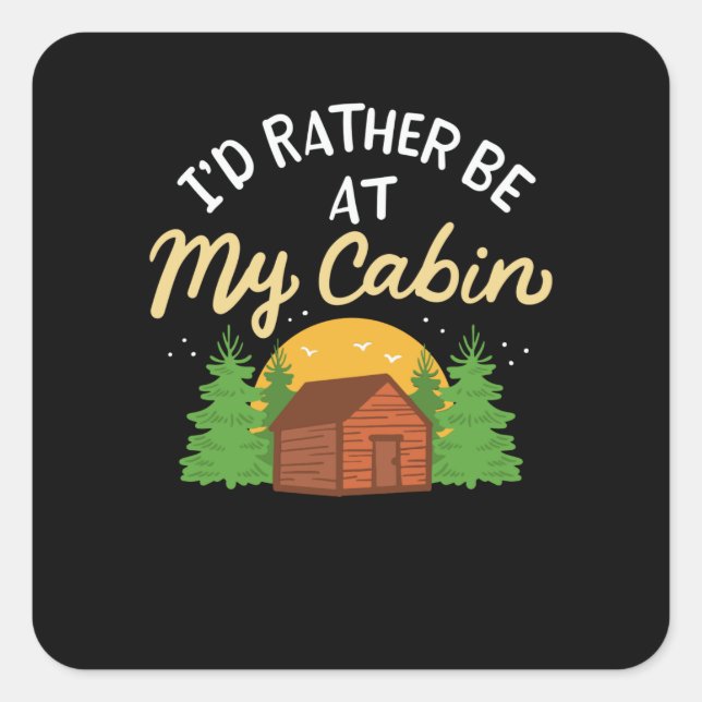 Camping - I'd Rather Be At My Cabin Quadratischer Aufkleber (Vorderseite)
