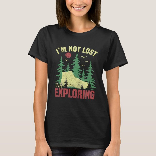 Camping Im Not Lost Im Exploring  Hiking For Men W T-Shirt (Vorderseite)