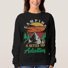 Camping ist besser als das Wachsen Sweatshirt