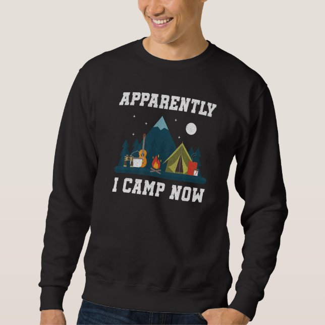 Camping Lover, Apparently I Camp Now Camper, Funny Sweatshirt (Vorderseite)