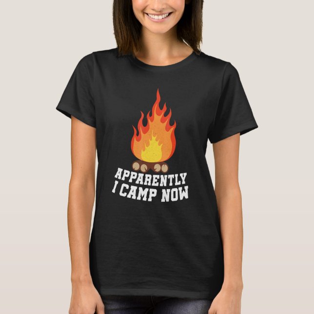 Camping Lover, Apparently I Camp Now Camper, Funny T-Shirt (Vorderseite)