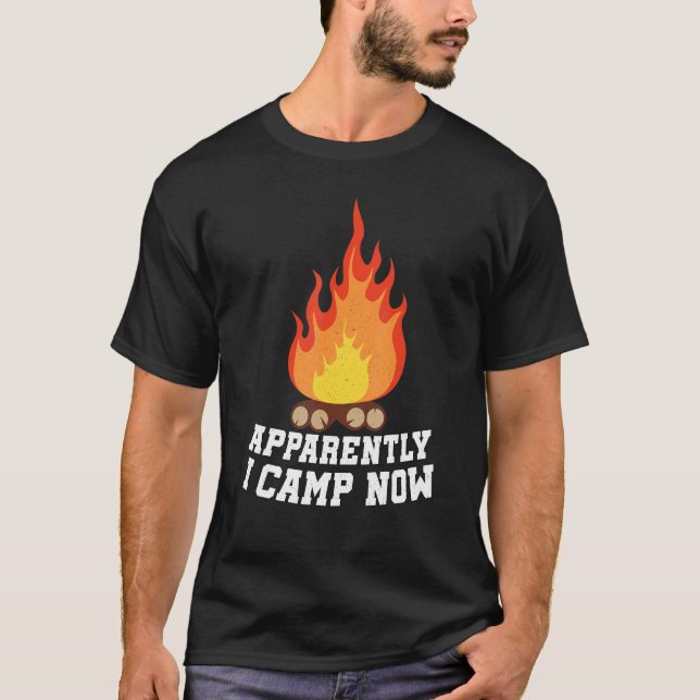 Camping Lover, Apparently I Camp Now Camper, Funny T-Shirt (Vorderseite)