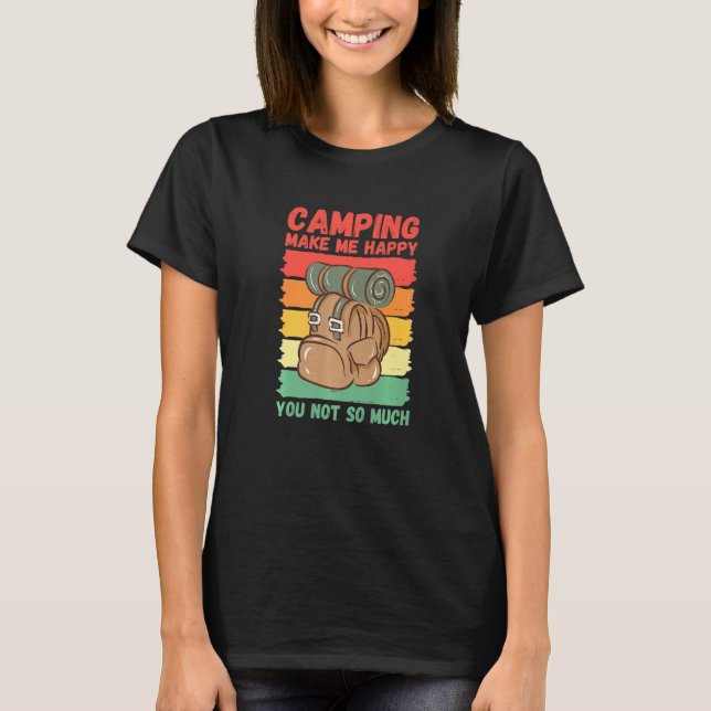 Camping Make Me Happy You Not So Much   T-Shirt (Vorderseite)