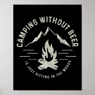 Camping ohne Bier ist nur herumsitzen im Wald Poster
