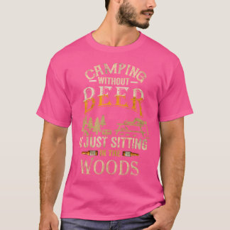 Camping ohne Bier sitzt nur im Wald T-Shirt