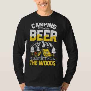 Camping ohne Bier sitzt nur im Wald T-Shirt