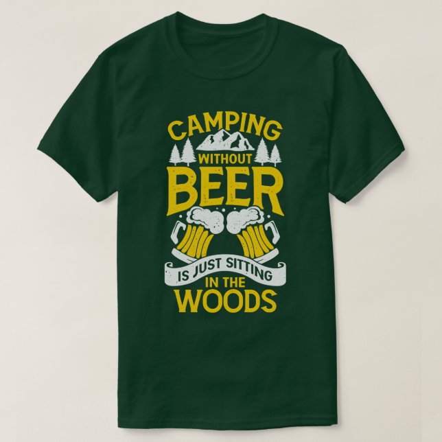 Camping ohne Bier sitzt nur im Wald T-Shirt (Design vorne)