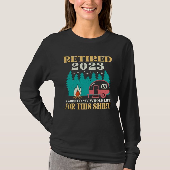 Camping RV Retired 2023 I Worked My Whole Life For T-Shirt (Vorderseite)