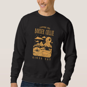 Camping und Border Collie Kinda Day Sheepdog Sweatshirt