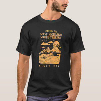 Camping und West Highland White Terrier Kinda Day T-Shirt