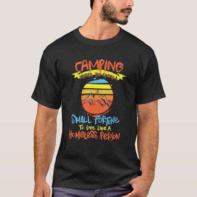 Camping verbringt das Glück, wie ein Obdachloser z T-Shirt (Vorderseite)