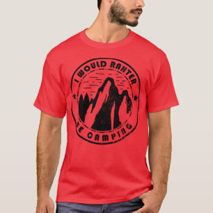 Camping wäre ich eher Camping T-Shirt