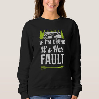 Camping Wenn ich betrunken bin, ist es ihre Schuld Sweatshirt
