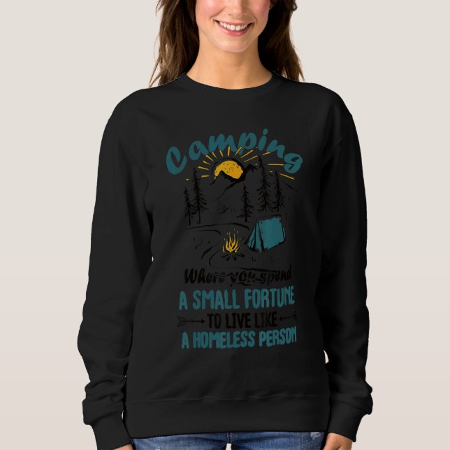 Camping Where you spend a fortune like homeless Ad Sweatshirt (Vorderseite)
