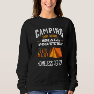 Camping, wo man wie ein Obdachloser lebt Sweatshirt