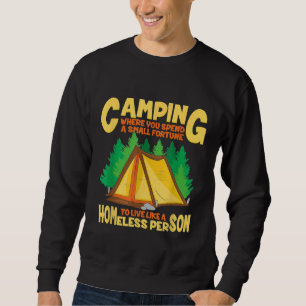 Camping, wo man wie ein Obdachloser lebt Sweatshirt