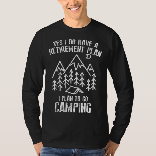 Camping  Yes I Do Have A Retirement Plan To Go Cam T-Shirt (Vorderseite)