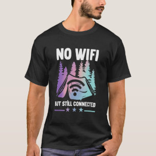 Camping Zelt kein Wifi, aber immer noch verbunden T-Shirt