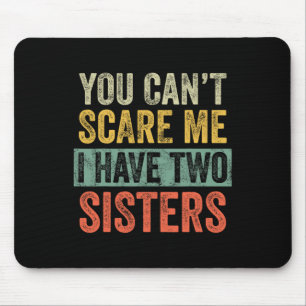 Can' egal, ob ich zwei Schwestern habe, den Sc Mousepad