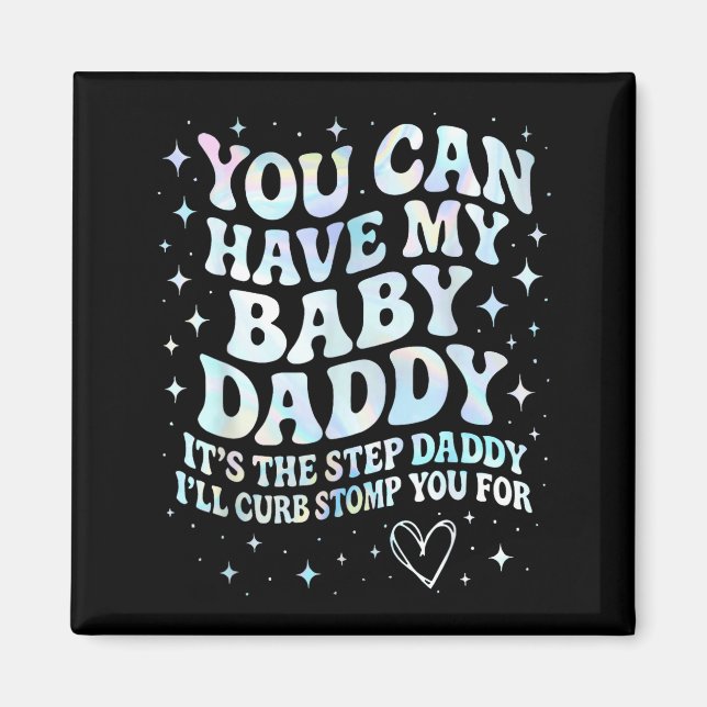 Can Have My Baby Daddy It's The Step Daddy I'll Cu Magnet (Vorne)