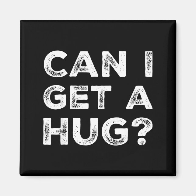 Can I Get A Hug_ Funny Quote  Magnet (Vorne)