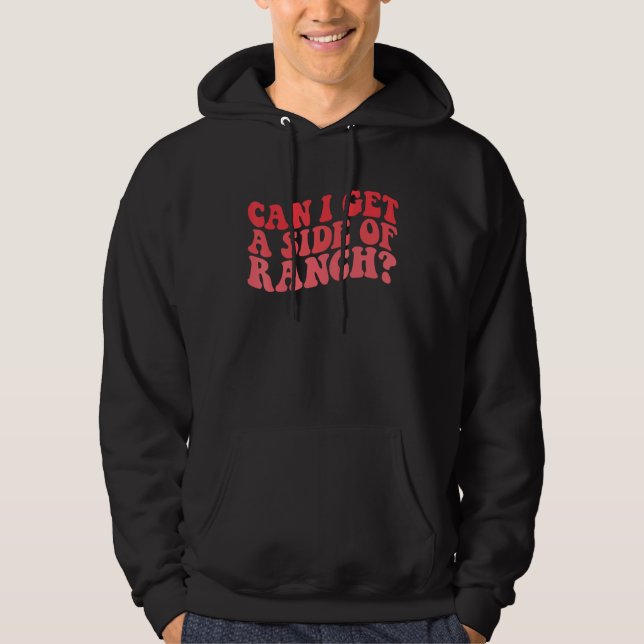 Can I Get A Side Of Ranch  Trendy Sarcasm Quotes Hoodie (Vorderseite)