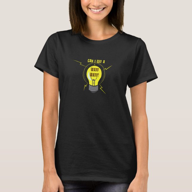 Can I Get A Watt Watt Electrician Electrical Engin T-Shirt (Vorderseite)