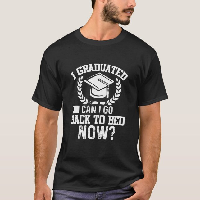 Can I Go Back to Bed Graduation  For Her Him T-Shirt (Vorderseite)